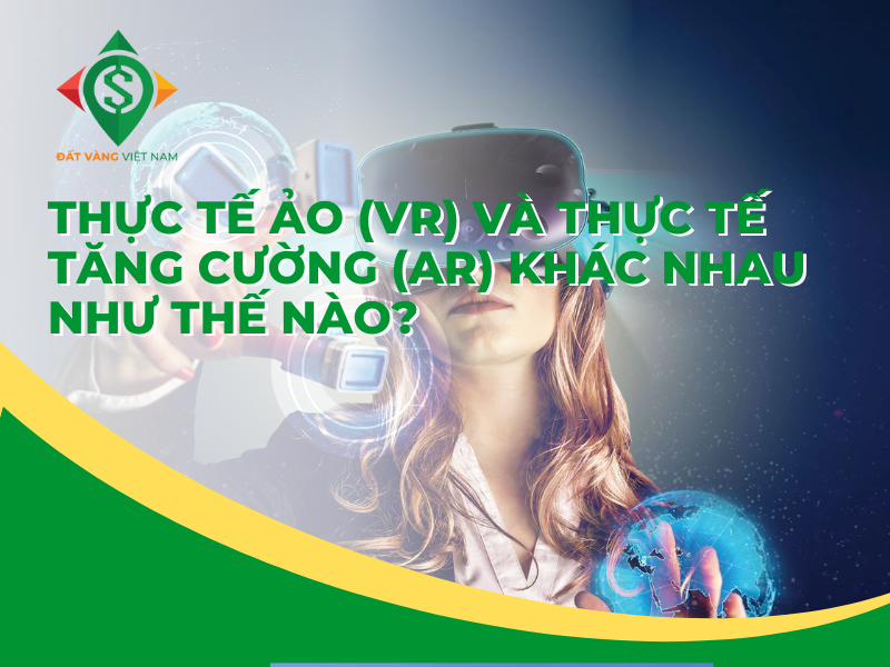 Thuc te ao VR và thuc te tang cuong AR khac nhau nhu the nao