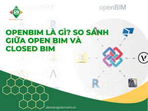OpenBIM là gì? So sánh giữa Open BIM và Closed BIM