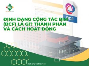 Định dạng cộng tác BIM (BCF) là gì? Thành phần và cách hoạt động