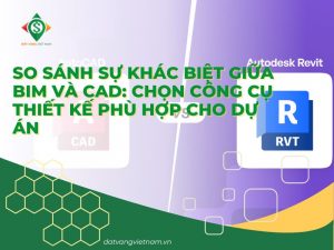 So sánh sự khác biệt giữa BIM và CAD: Chọn công cụ thiết kế phù hợp cho dự án