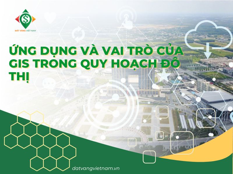 Ứng dụng và vai trò của GIS trong quy hoạch đô thị