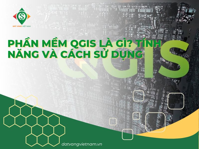 Phần mềm QGIS là gì? Tính năng và cách sử dụng