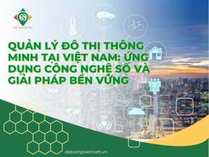 Quản Lý Đô Thị Thông Minh Tại Việt Nam: Ứng dụng công nghệ số và giải pháp bền vững
