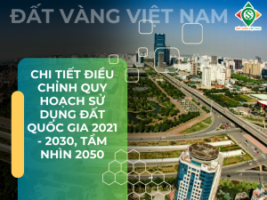 Chi tiết Điều chỉnh Quy hoạch sử dụng đất quốc gia 2021 - 2030, tầm nhìn 2050